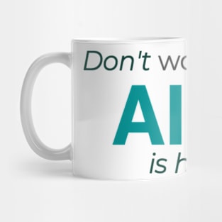 Don't worry AI is here Mug